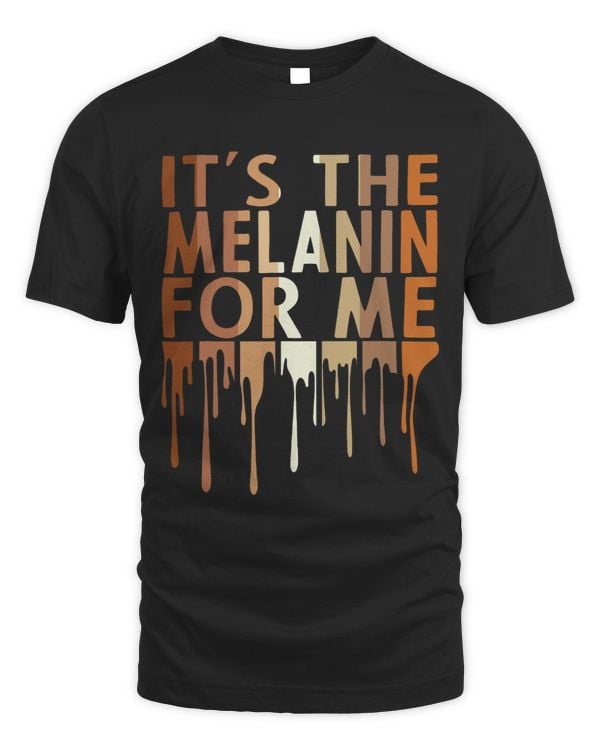 Its The Melanin For Me Melanated Black Culture Shirts Women