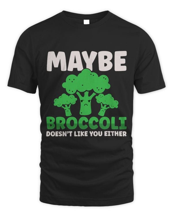 Funny Maybe Broccoli Doesnt Like You Either