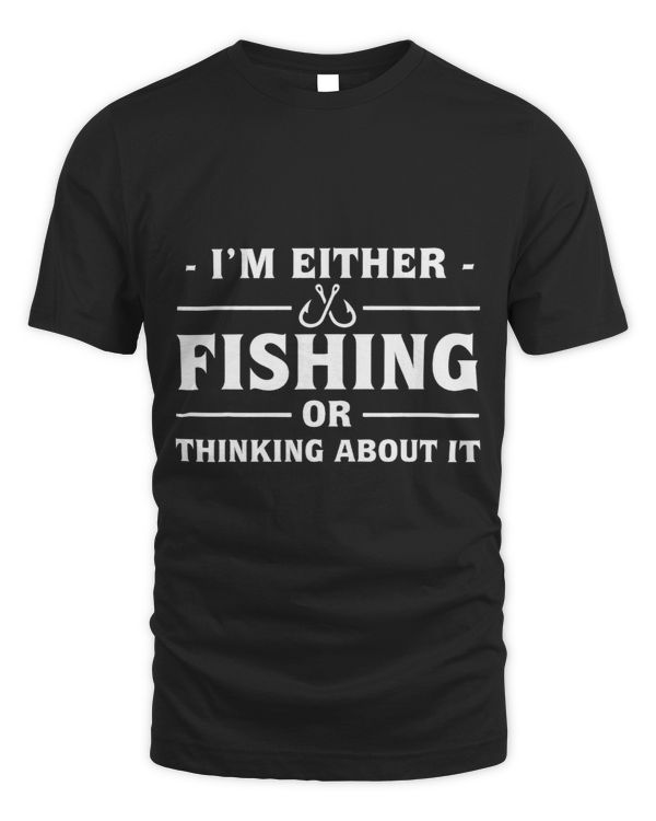Im either fishing or thinking about it