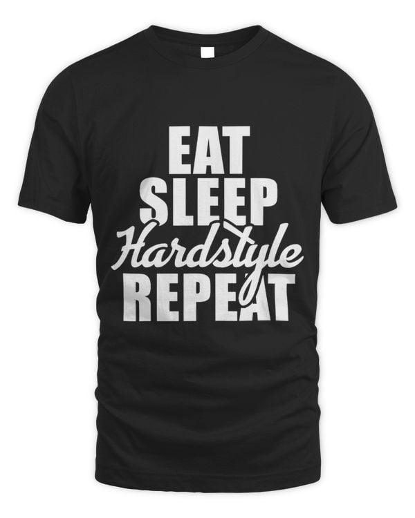 Hardstyle Shirt Rave Edm Eat Sleep Hardstyle Repeat Techno