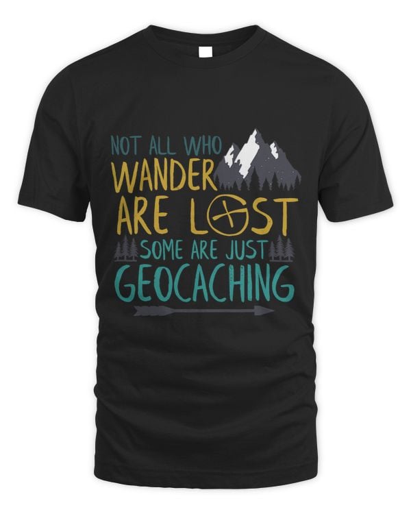 Funny Geocaching T-shirt Not All Who Wander Are Lost T-Shirt
