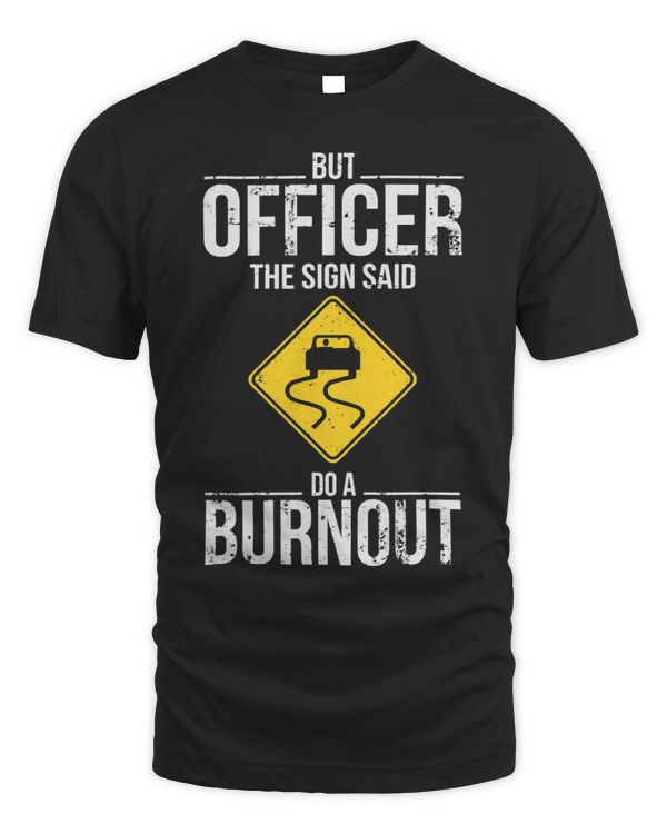 But Officer The Sign Said Do A Burnout Funny Driving