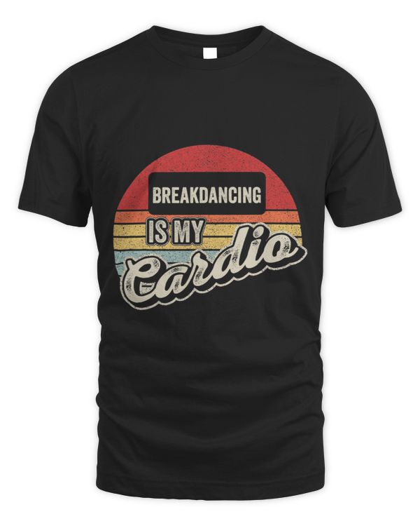 Breakdancing Is My Cardio Vintage Retro Street Dance