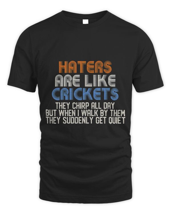 Haters Are Like Crickets They Chirp All Day Vintage