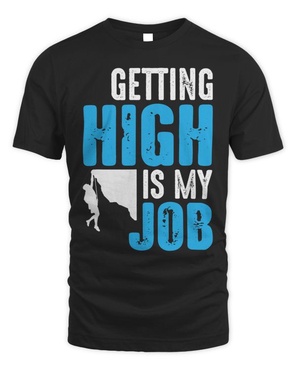 Getting High Is My Job Funny Rock Climbing Bouldering