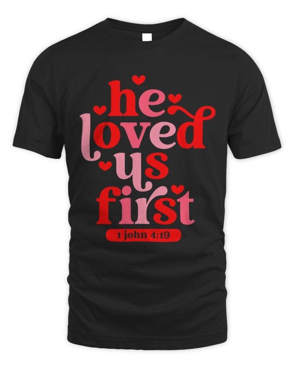 He Loved Us First Bible 1 John 419 Christian Valentines Day