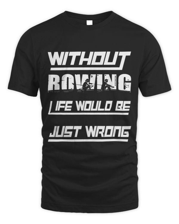 Crew Rowers Without Rowing Life Is Wrong College Rowing Team