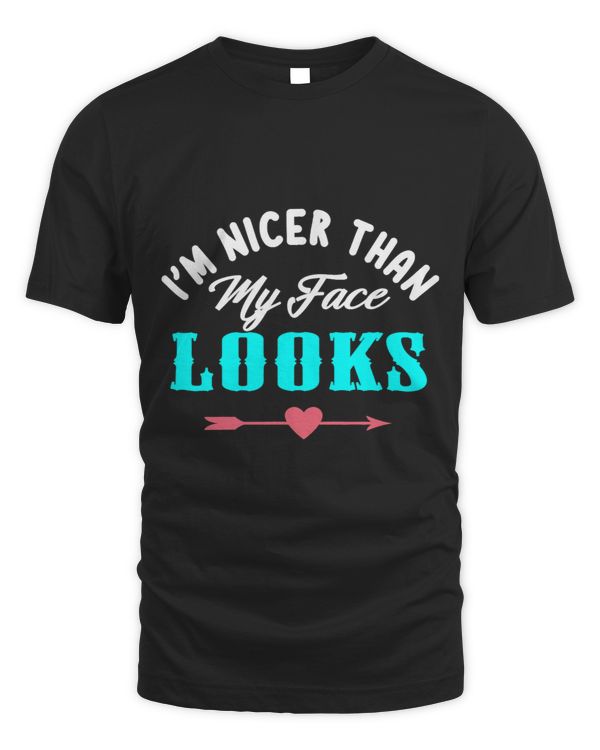 Im Nicer Than My Face Looks Gift