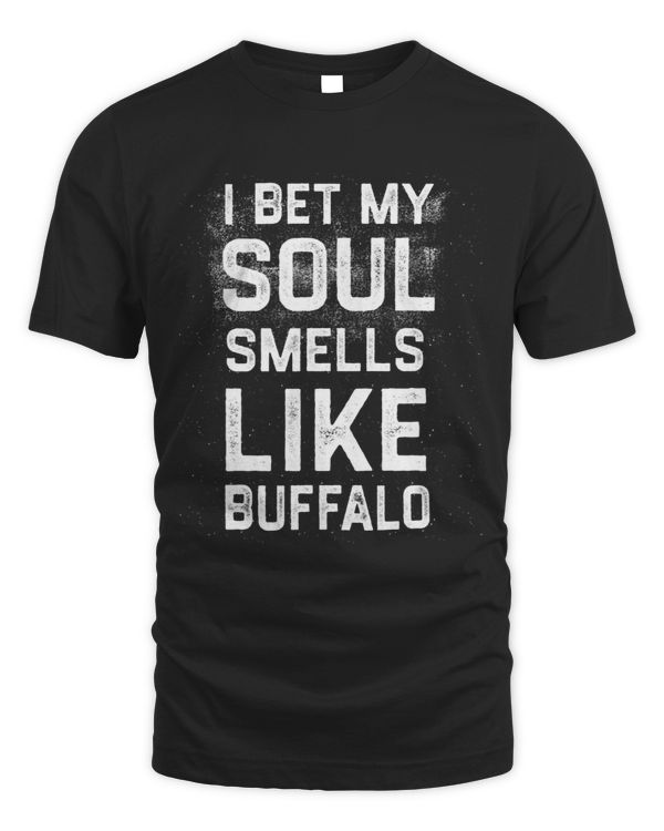 I Bet My Soul Smells Like Buffalo Funny Hometown Humor