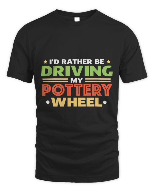 Id Rather Be Driving My Pottery Wheel Funny Pottery