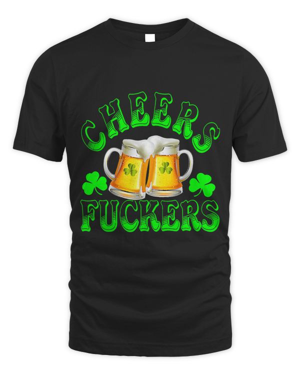 Cheers Fuckers Funny St Patricks Day Irish Drinking