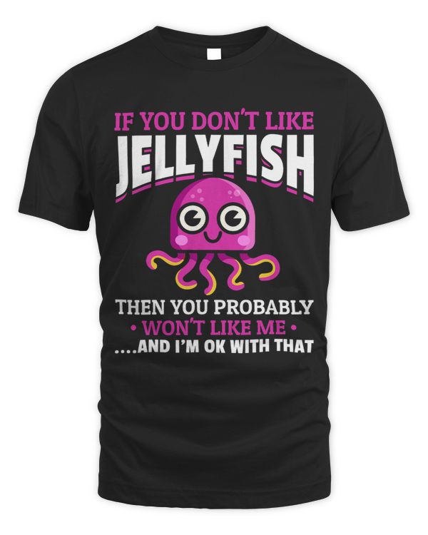 Jelly Fish Jellyfish Lover I If You Dont Like Jellyfish