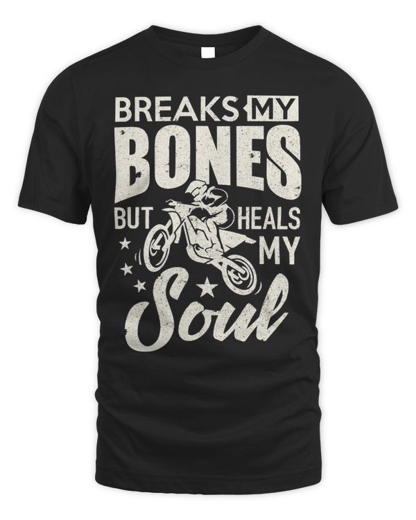 Dirt Bike Rider Shirt Breaks My Bones But Heals My Soul Tee