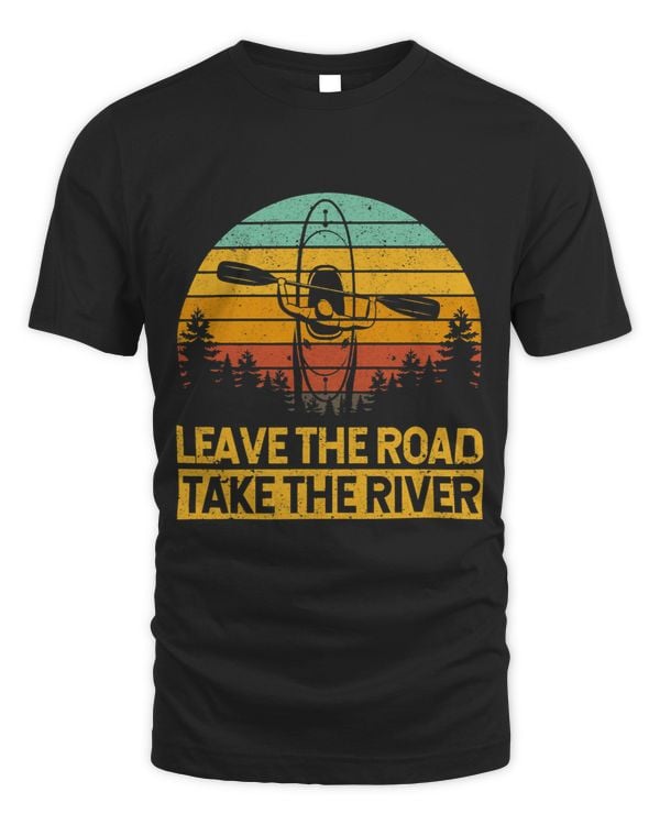 Leave The Road Take The River Funny Kayaking Kayak Kayaker