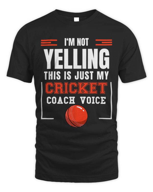 Im Not Yelling This is Just my Cricket Coach Voice