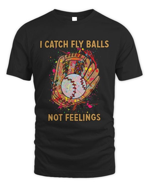 I catch fly balls not feelings playful baseball saying