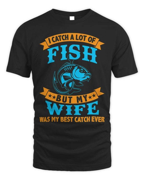i caught a lot of fish but my wife was my best catch ever