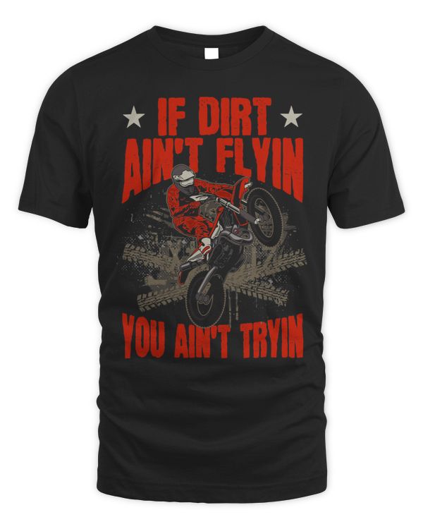 Dirtbike Motocross If Dirt aint Flyin you aint Tryin MX