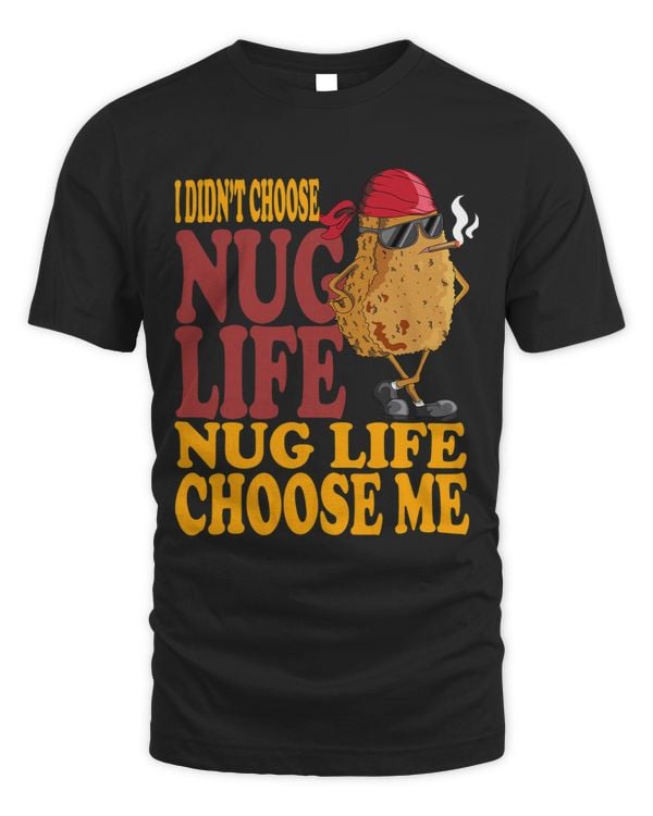 I Did Not Choose Nug Life Nug Life Chose Me Hänchen Nuggets