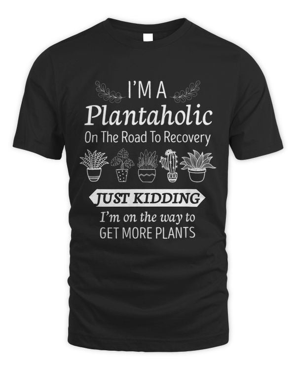 Funny Im A Plantaholic on The Road To Recovery Gardening