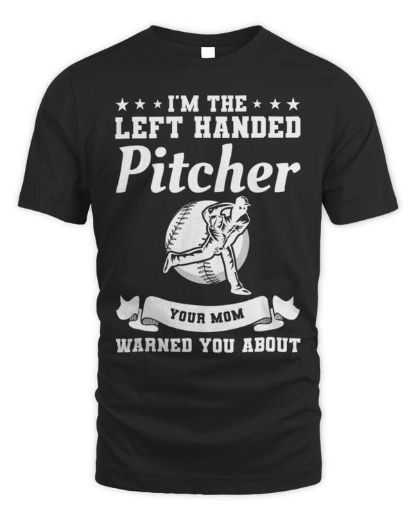 Im The Left Handed Pitcher Your Mom Warned You About