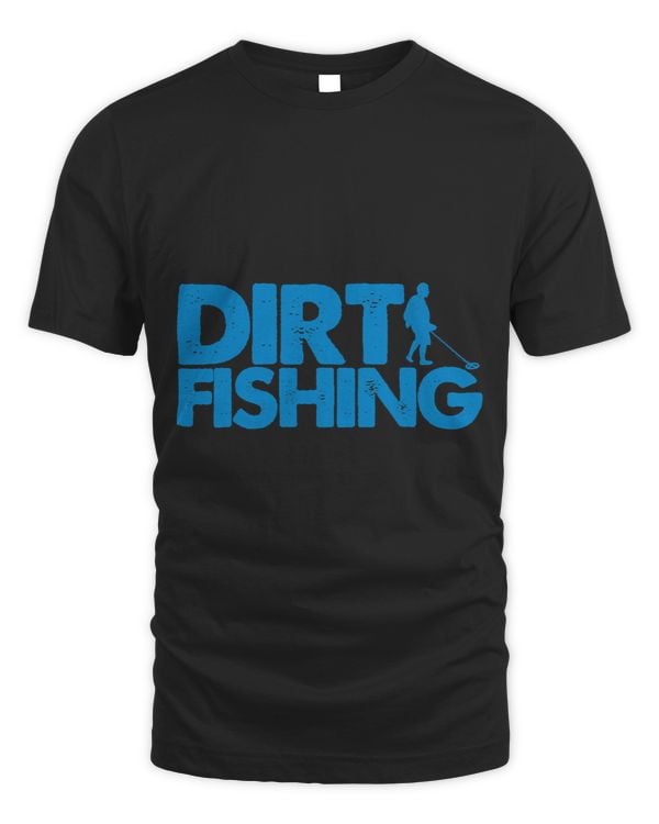 Funny Metal Detecting Gift For Men Women Dirt Fishing Lovers 23