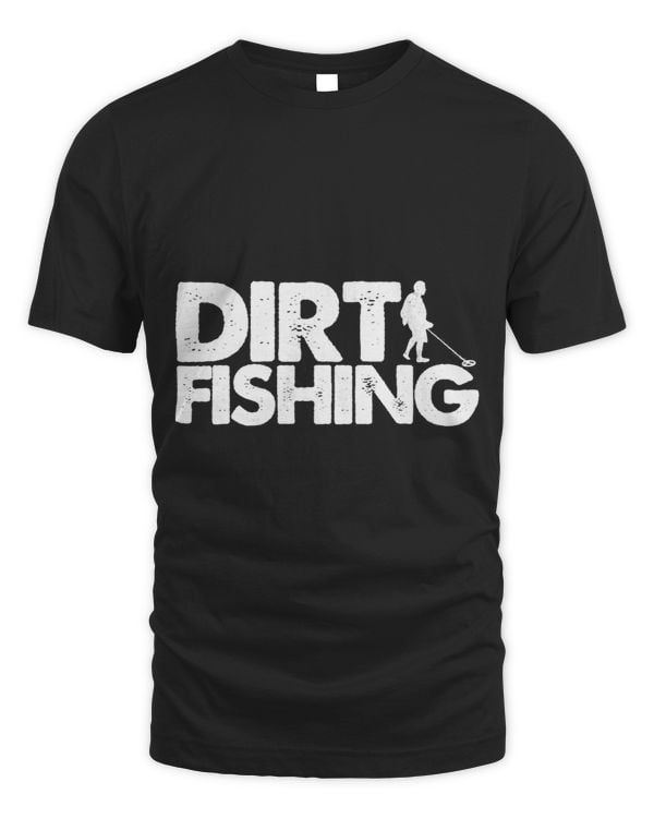 Funny Metal Detecting Gift For Men Women Dirt Fishing Lovers