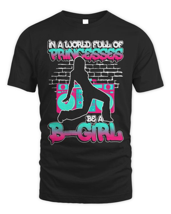 In A World Full Of Princesses Be A BGirl Breakdance