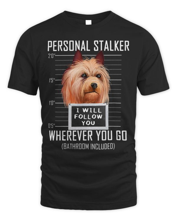 Personal Stalker Dog Australian Terrier I Will Follow You 45