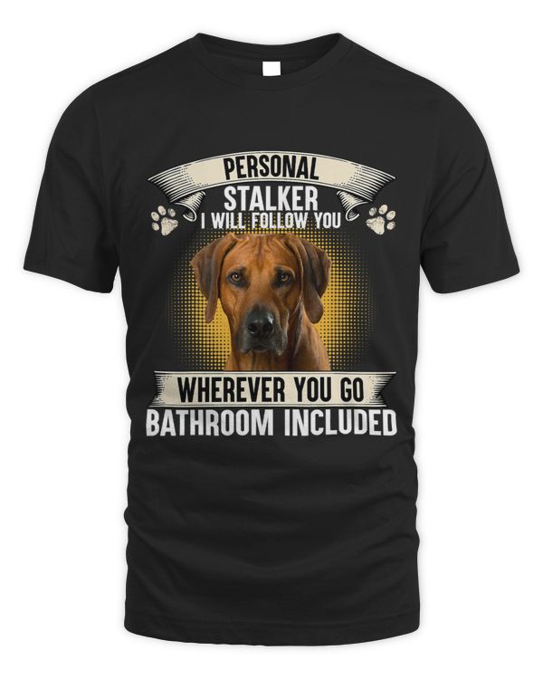 Personal Stalker I Will Follow You Rhodesian Ridgeback Lover Copy