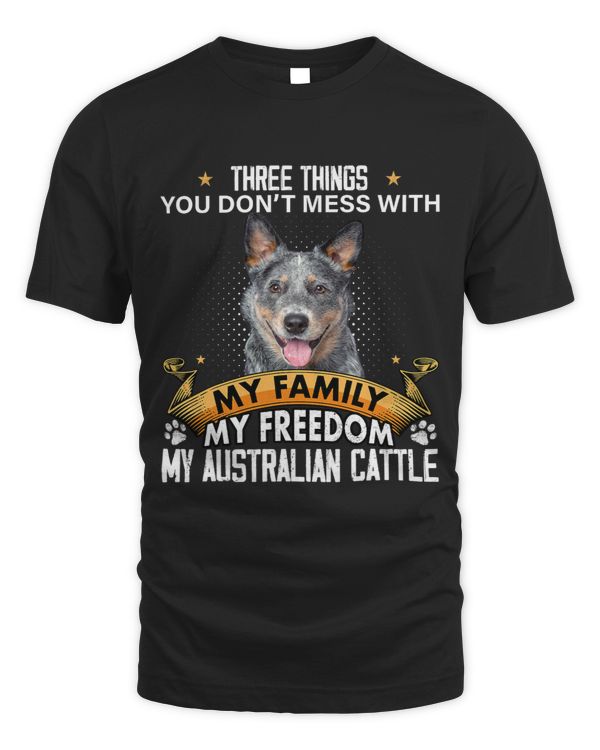 Three Things You Don t Mess With Australian Cattle Dog Lover