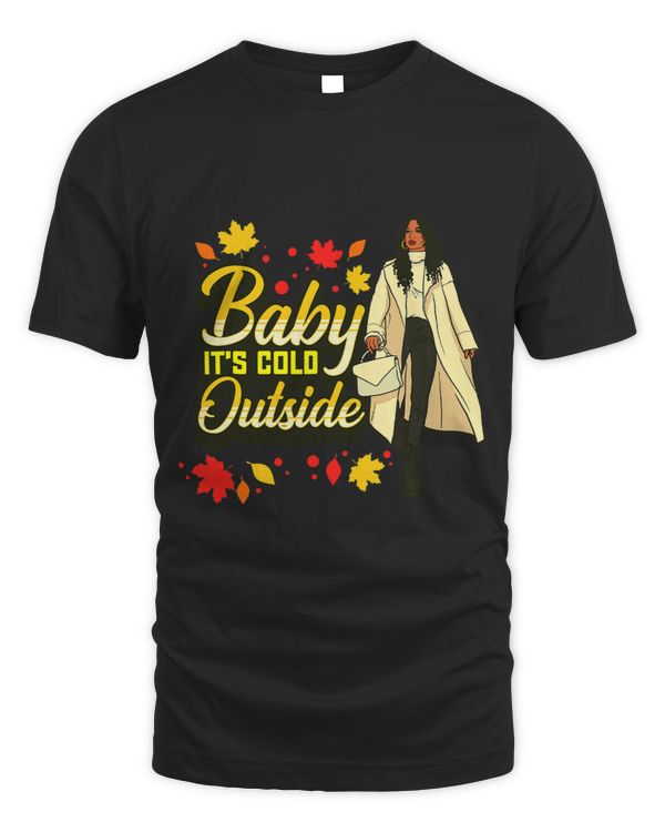 Baby Its Cold Outside Fall Harvest Autumn Melanin Women Fun
