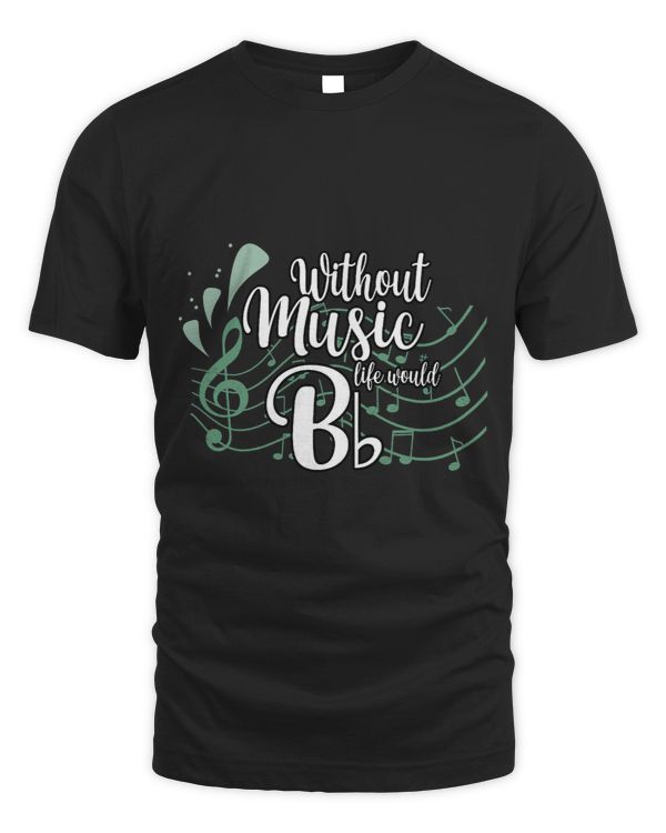Musician Without Music Life Would B flat b Classical
