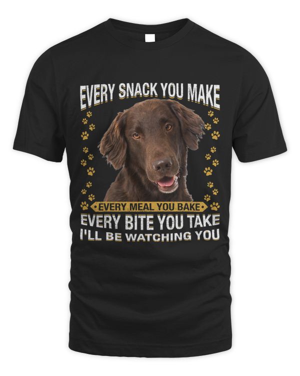 Every Snack You Make Funny Flat Coated Retriever Lovers