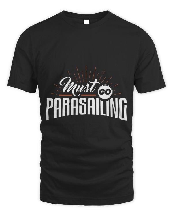 Must Go Parasailing Parasail Parasailer Apparel