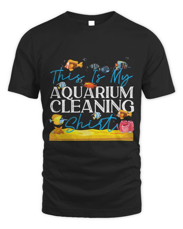 Saltwater Aquarium This Is My Aquarium Cleaning Shirt