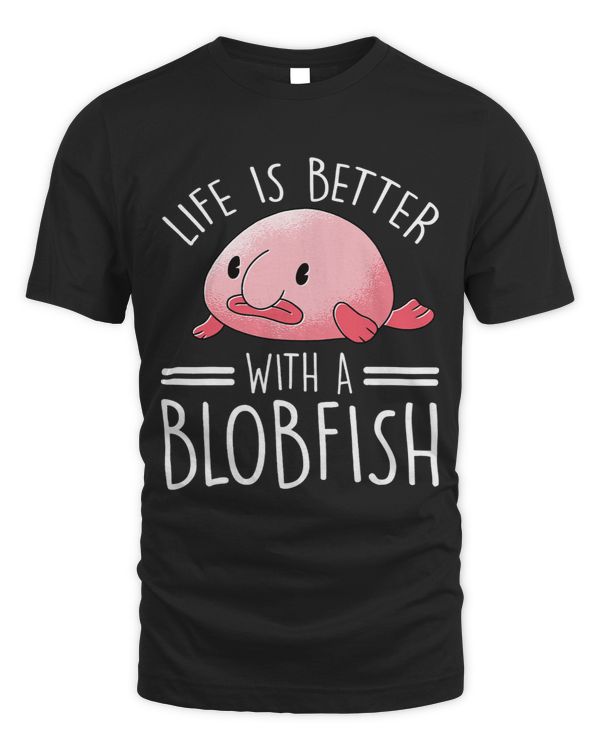 Life Is Better With A Blobfish Animal Blobfish