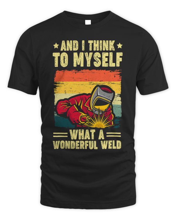 And I Think To Myself What A Wonderful Weld Dad