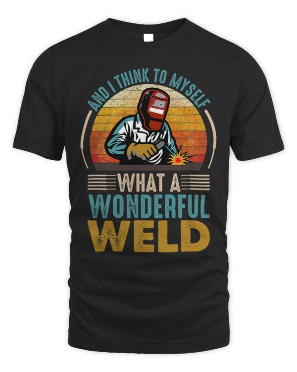 And I Think To Myself What A Wonderful Weld For Fathers Day