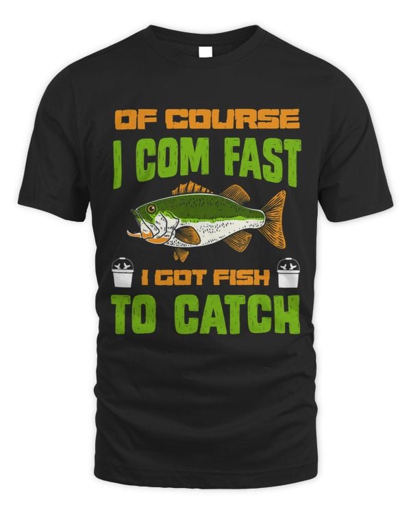 of course i come fast i got fish to catch