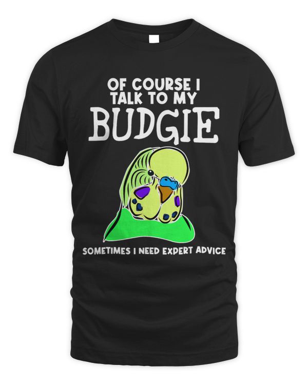 Of Course I Talk to my Budgie Funny Budgerigar Mom Womens