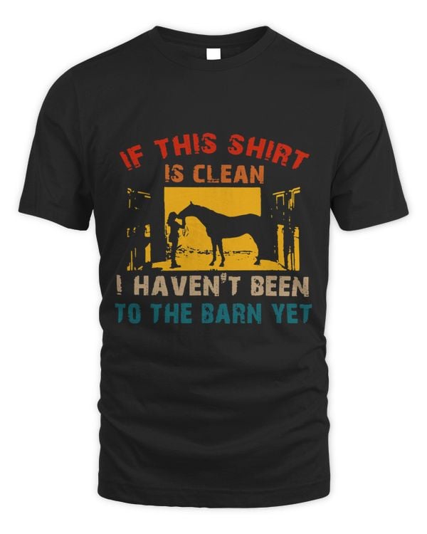 If This Is Clean I Havent BeenTo The Barn Yet Quote Tee