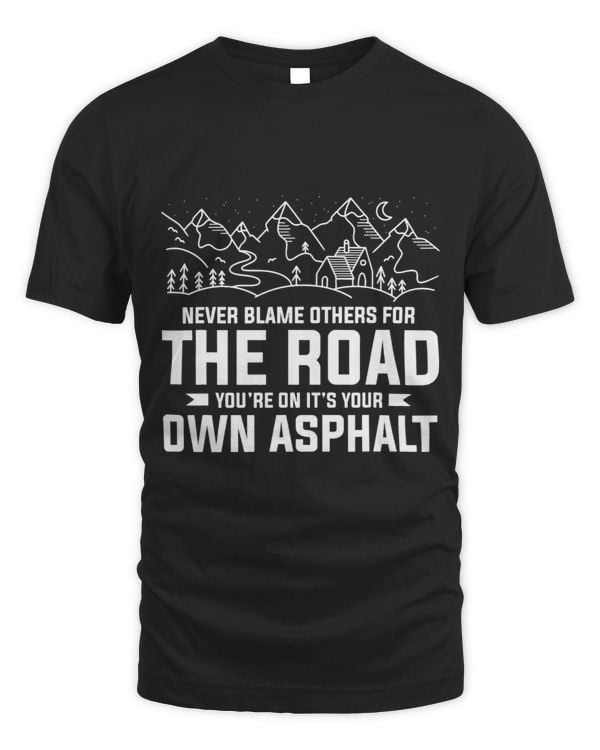 Never Blame Others For The Road Youre On Its Your Own