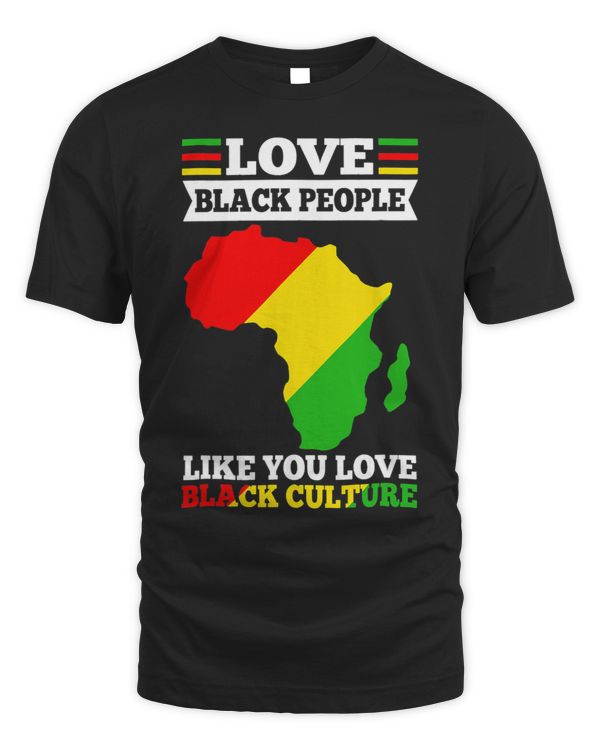 Love Black People Like You Love Black Culture History Month