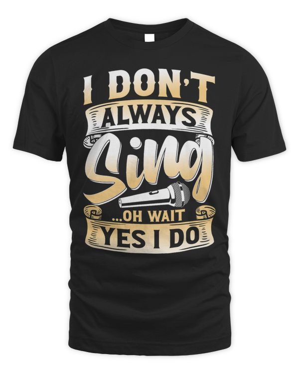 I Dont Always Sing Oh Wait Yes I Do Karaoke