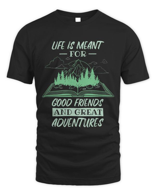 Life Is Meant For Good Friends And Great Adventures 3 8