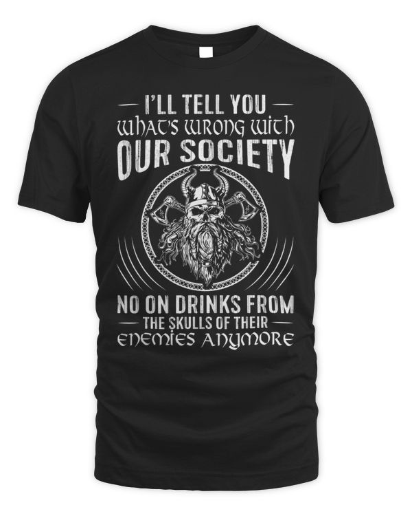 Ill Tell You Whats Wrong With Modern Society Viking Design