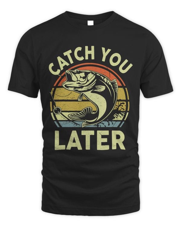 Funny FishingShirt Catch You Later Bass Fish Gift Women Men