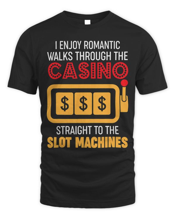 Funny Gambling Shirt Romantic Walks To The Slot Machines