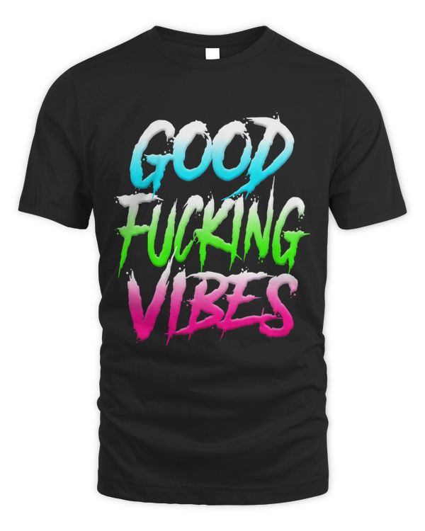 Good Vibes Shirt Rave Shirt Good Fucking Vibes Shirt EDM